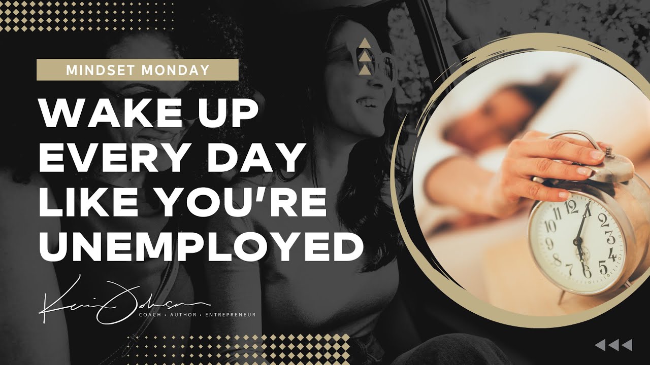 Wake Up Everyday Like You're Unemployed
