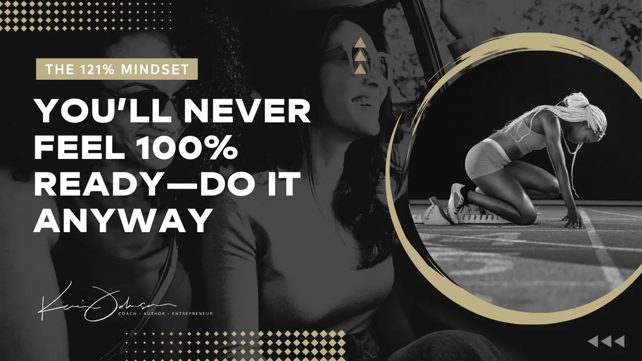 You’ll Never Feel 100% Ready—Do It Anyway