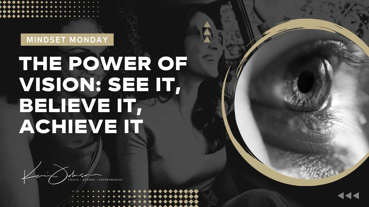 The Power of Vision: See It, Believe It, Achieve It