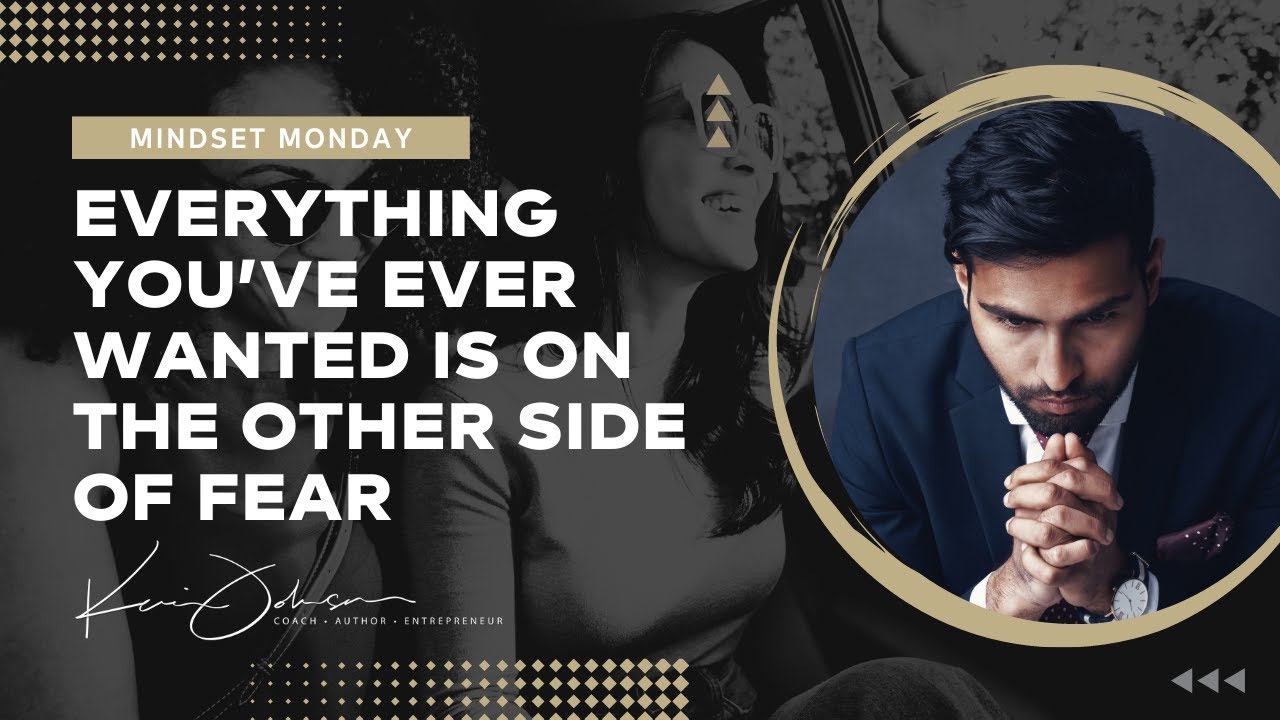 Everything You’ve Ever Wanted Is on the Other Side of Fear