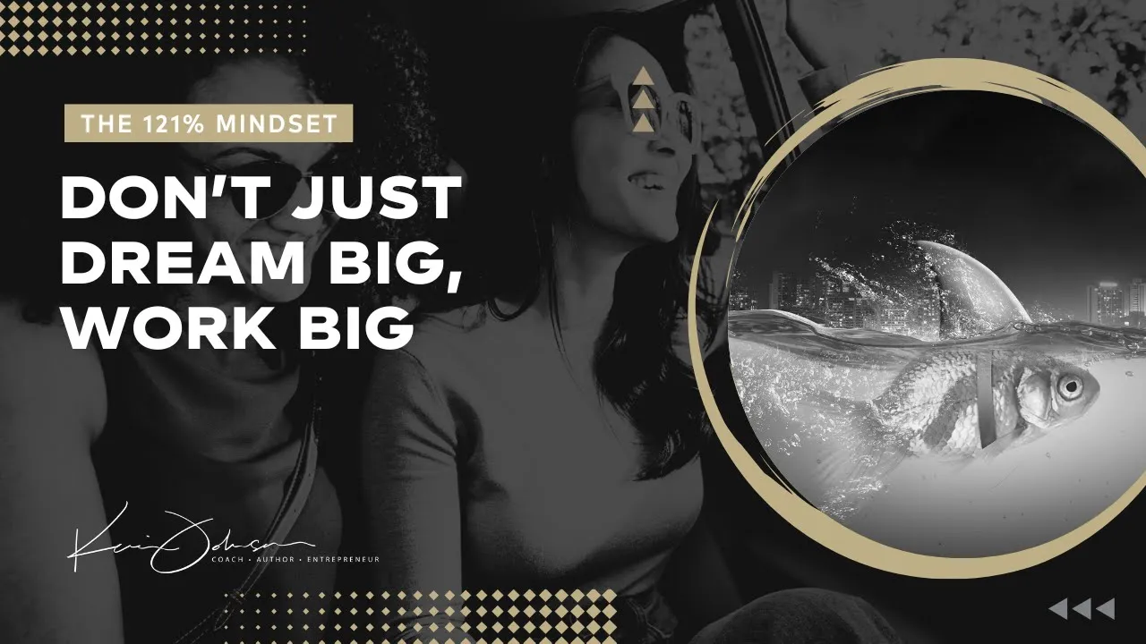 Don’t Just Dream Big—Work Big
