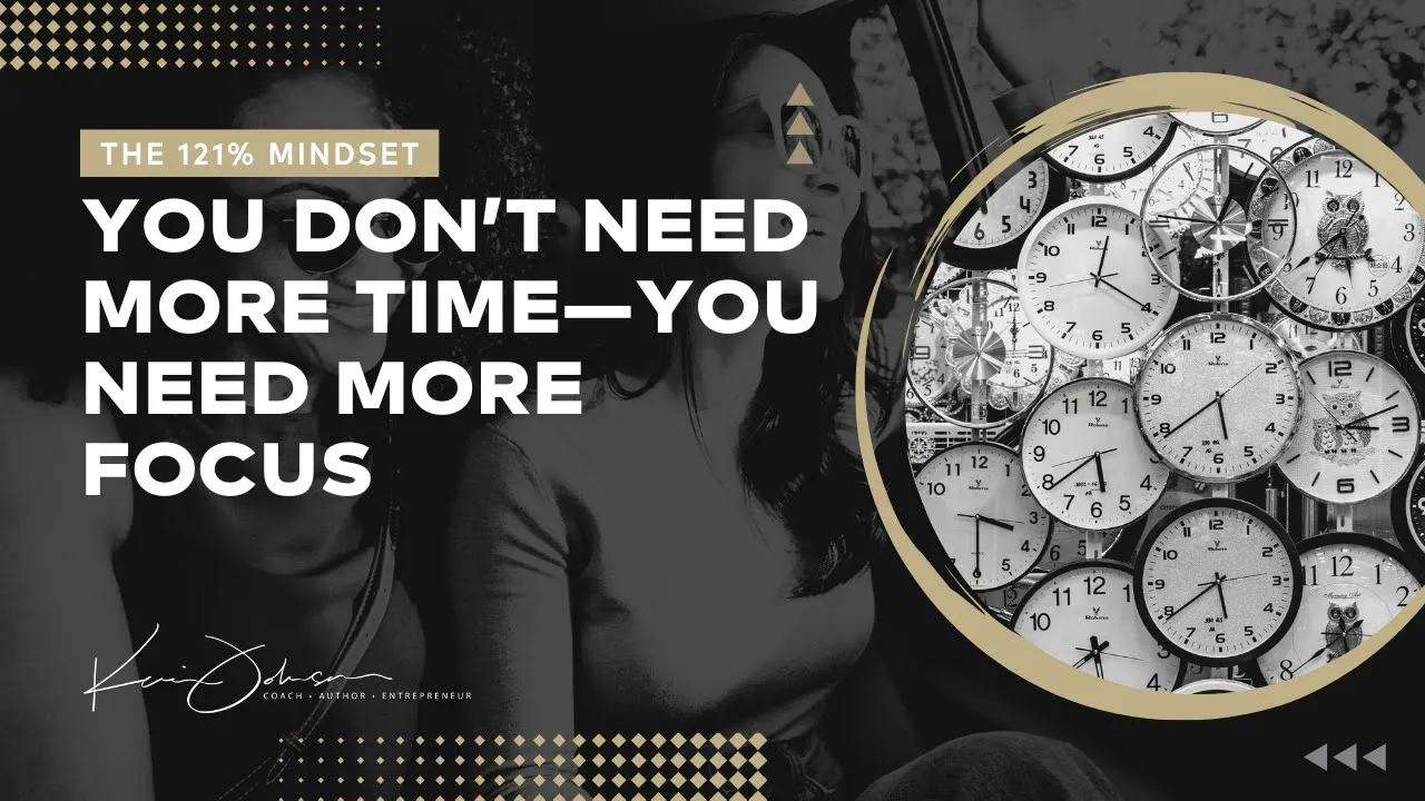 You Don’t Need More Time—You Need More Focus