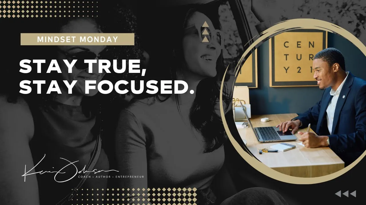 Stay True, Stay Focused